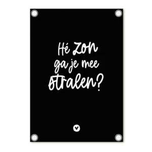 Tuinposter zwart met tekst 'Hé zon ga je mee stralen?'